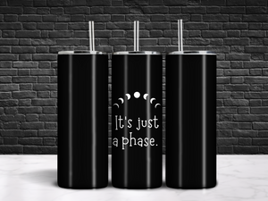 It's Just a Phase Tumbler 20oz