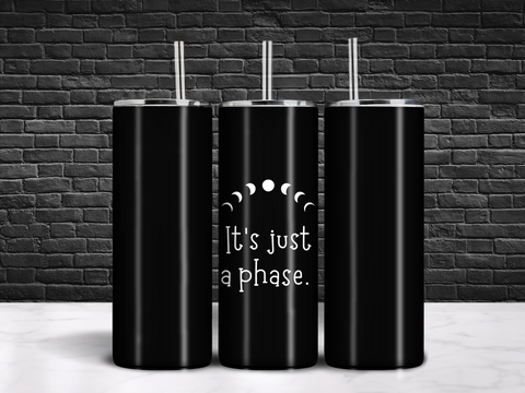 It's Just a Phase Tumbler 20oz