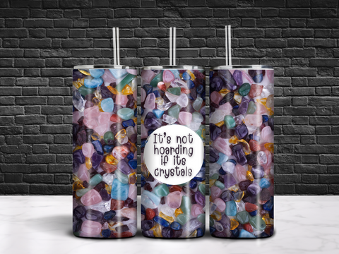It's Not Hoarding If It's Crystals Tumbler 20oz